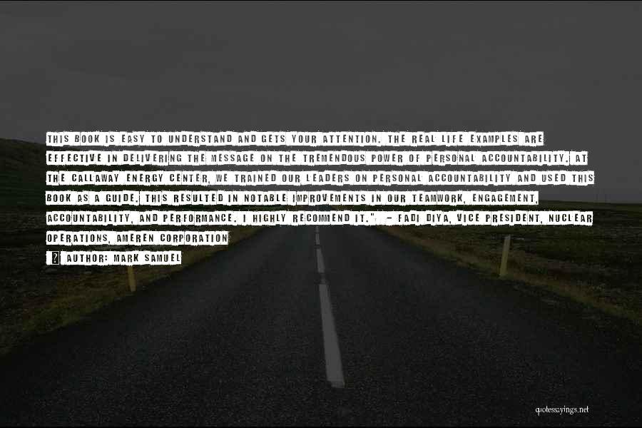 Mark Samuel Quotes: This Book Is Easy To Understand And Gets Your Attention. The Real Life Examples Are Effective In Delivering The Message