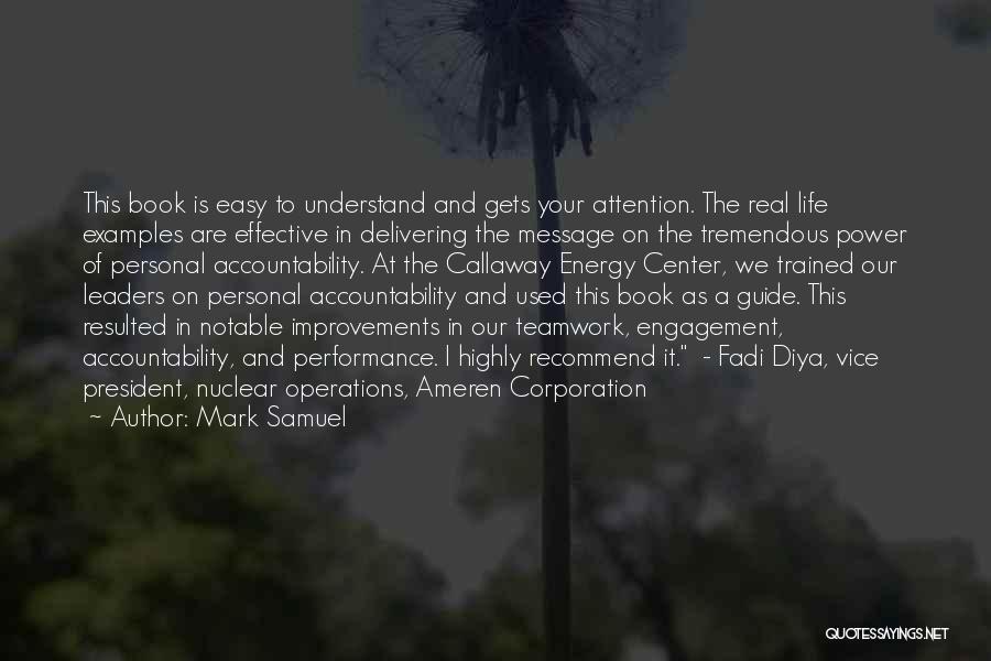 Mark Samuel Quotes: This Book Is Easy To Understand And Gets Your Attention. The Real Life Examples Are Effective In Delivering The Message