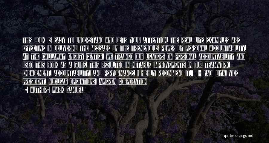 Mark Samuel Quotes: This Book Is Easy To Understand And Gets Your Attention. The Real Life Examples Are Effective In Delivering The Message