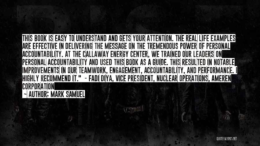 Mark Samuel Quotes: This Book Is Easy To Understand And Gets Your Attention. The Real Life Examples Are Effective In Delivering The Message