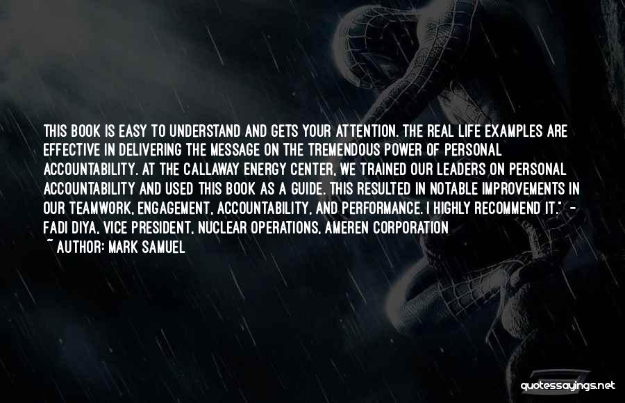 Mark Samuel Quotes: This Book Is Easy To Understand And Gets Your Attention. The Real Life Examples Are Effective In Delivering The Message