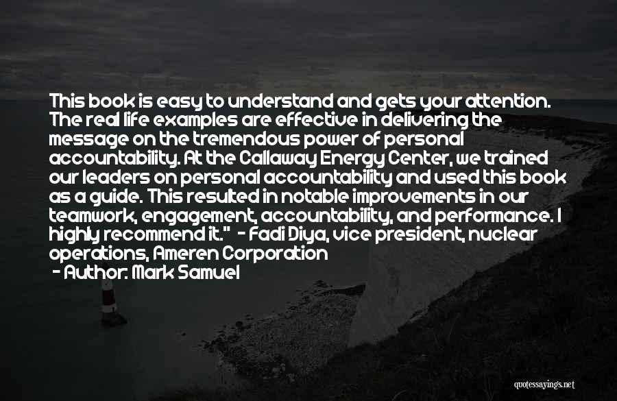 Mark Samuel Quotes: This Book Is Easy To Understand And Gets Your Attention. The Real Life Examples Are Effective In Delivering The Message