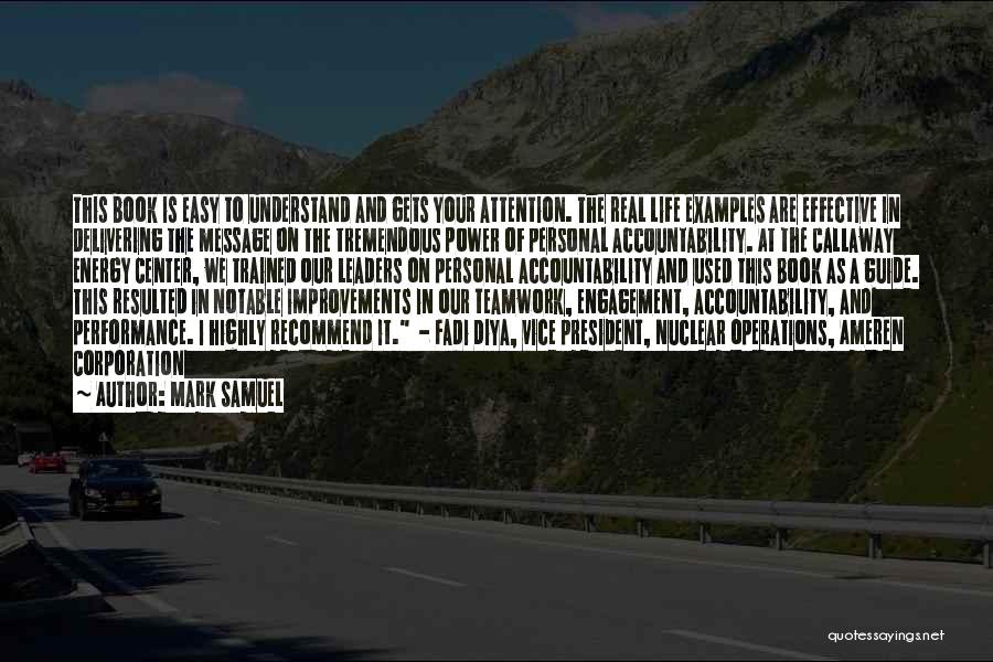 Mark Samuel Quotes: This Book Is Easy To Understand And Gets Your Attention. The Real Life Examples Are Effective In Delivering The Message