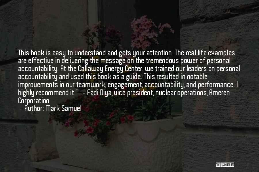 Mark Samuel Quotes: This Book Is Easy To Understand And Gets Your Attention. The Real Life Examples Are Effective In Delivering The Message