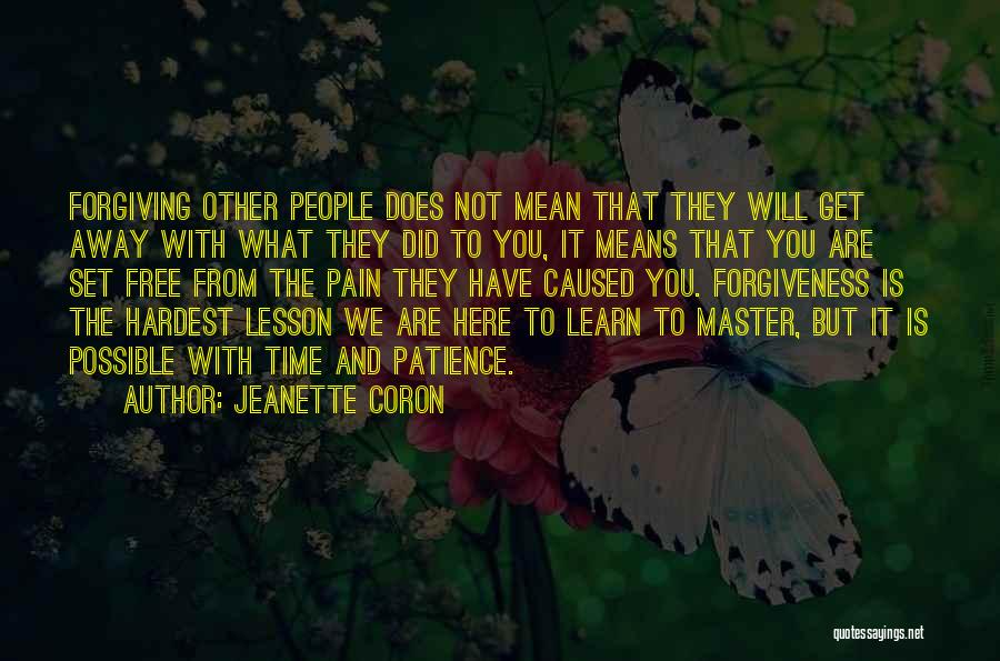 Jeanette Coron Quotes: Forgiving Other People Does Not Mean That They Will Get Away With What They Did To You, It Means That