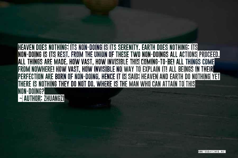 Zhuangzi Quotes: Heaven Does Nothing: Its Non-doing Is Its Serenity. Earth Does Nothing: Its Non-doing Is Its Rest. From The Union Of