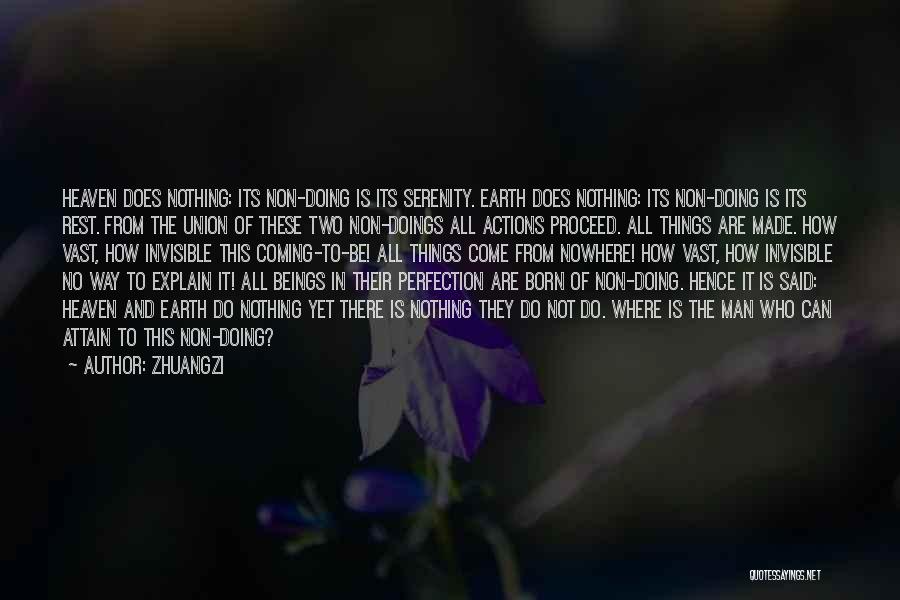 Zhuangzi Quotes: Heaven Does Nothing: Its Non-doing Is Its Serenity. Earth Does Nothing: Its Non-doing Is Its Rest. From The Union Of