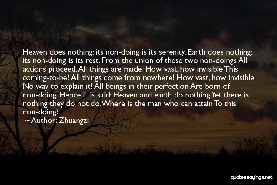 Zhuangzi Quotes: Heaven Does Nothing: Its Non-doing Is Its Serenity. Earth Does Nothing: Its Non-doing Is Its Rest. From The Union Of