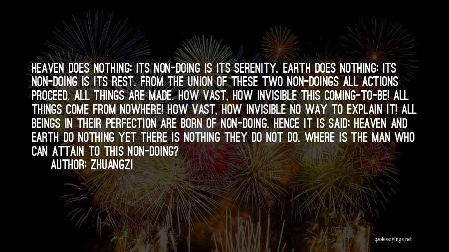 Zhuangzi Quotes: Heaven Does Nothing: Its Non-doing Is Its Serenity. Earth Does Nothing: Its Non-doing Is Its Rest. From The Union Of