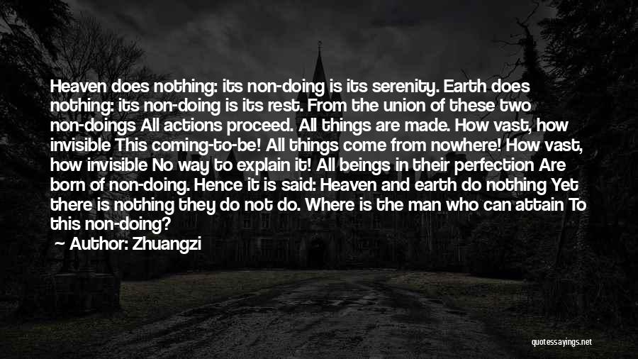 Zhuangzi Quotes: Heaven Does Nothing: Its Non-doing Is Its Serenity. Earth Does Nothing: Its Non-doing Is Its Rest. From The Union Of