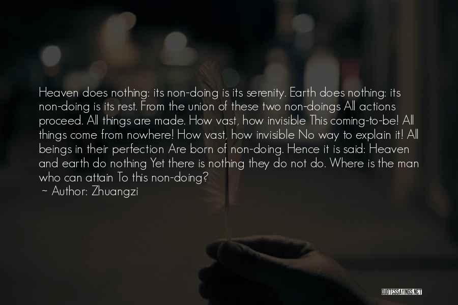 Zhuangzi Quotes: Heaven Does Nothing: Its Non-doing Is Its Serenity. Earth Does Nothing: Its Non-doing Is Its Rest. From The Union Of