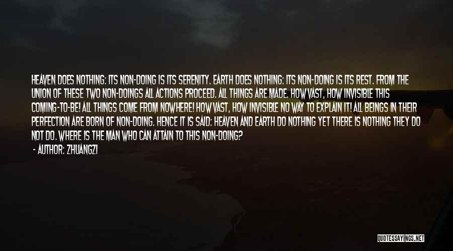 Zhuangzi Quotes: Heaven Does Nothing: Its Non-doing Is Its Serenity. Earth Does Nothing: Its Non-doing Is Its Rest. From The Union Of