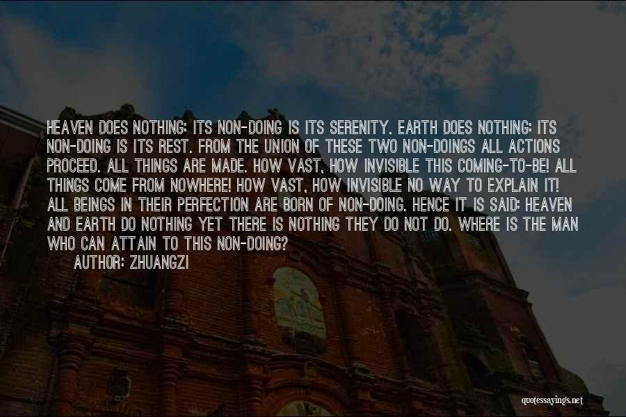 Zhuangzi Quotes: Heaven Does Nothing: Its Non-doing Is Its Serenity. Earth Does Nothing: Its Non-doing Is Its Rest. From The Union Of