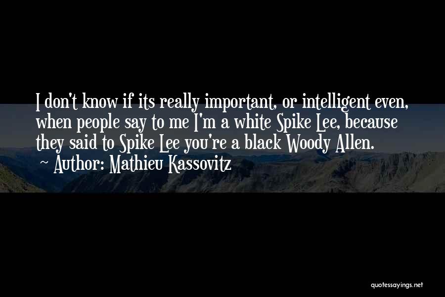 Mathieu Kassovitz Quotes: I Don't Know If Its Really Important, Or Intelligent Even, When People Say To Me I'm A White Spike Lee,