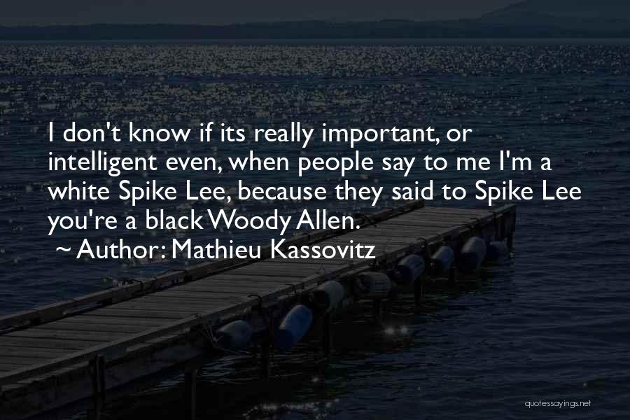 Mathieu Kassovitz Quotes: I Don't Know If Its Really Important, Or Intelligent Even, When People Say To Me I'm A White Spike Lee,