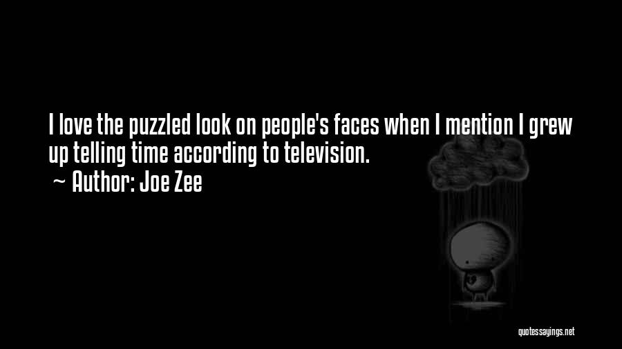 Joe Zee Quotes: I Love The Puzzled Look On People's Faces When I Mention I Grew Up Telling Time According To Television.