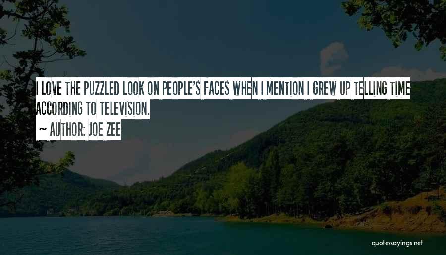 Joe Zee Quotes: I Love The Puzzled Look On People's Faces When I Mention I Grew Up Telling Time According To Television.