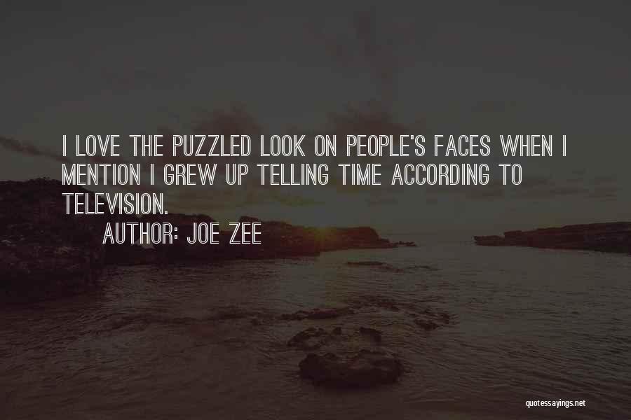 Joe Zee Quotes: I Love The Puzzled Look On People's Faces When I Mention I Grew Up Telling Time According To Television.