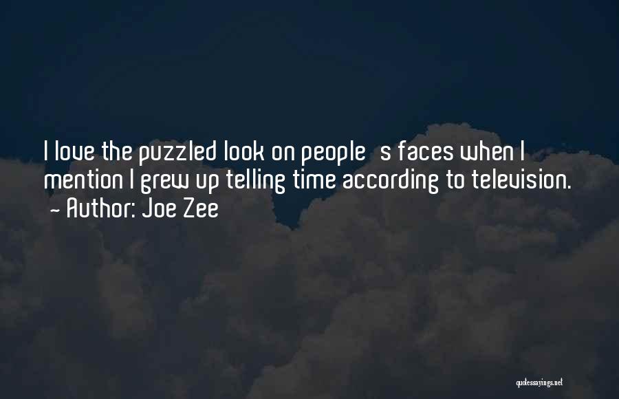Joe Zee Quotes: I Love The Puzzled Look On People's Faces When I Mention I Grew Up Telling Time According To Television.