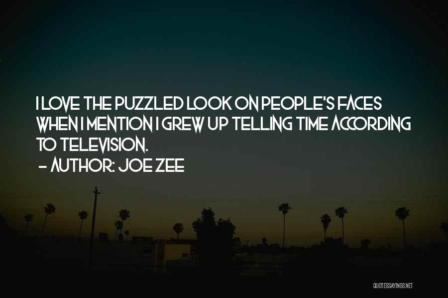 Joe Zee Quotes: I Love The Puzzled Look On People's Faces When I Mention I Grew Up Telling Time According To Television.