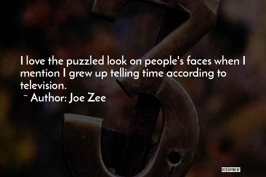 Joe Zee Quotes: I Love The Puzzled Look On People's Faces When I Mention I Grew Up Telling Time According To Television.
