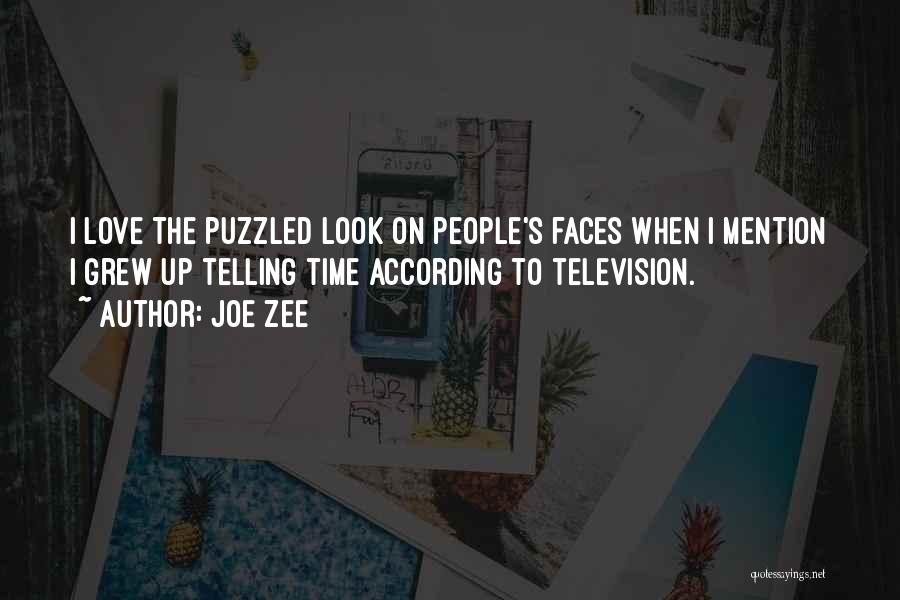 Joe Zee Quotes: I Love The Puzzled Look On People's Faces When I Mention I Grew Up Telling Time According To Television.