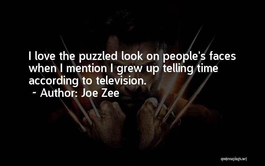 Joe Zee Quotes: I Love The Puzzled Look On People's Faces When I Mention I Grew Up Telling Time According To Television.