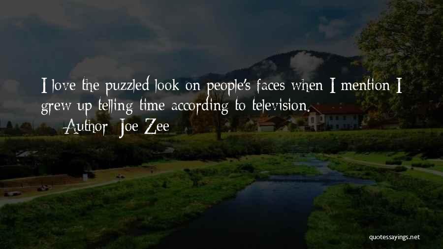 Joe Zee Quotes: I Love The Puzzled Look On People's Faces When I Mention I Grew Up Telling Time According To Television.