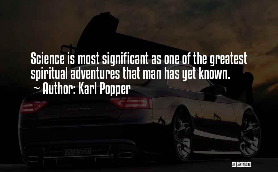 Karl Popper Quotes: Science Is Most Significant As One Of The Greatest Spiritual Adventures That Man Has Yet Known.