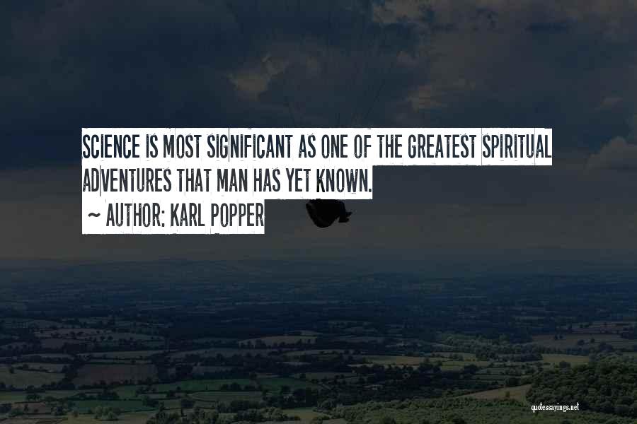 Karl Popper Quotes: Science Is Most Significant As One Of The Greatest Spiritual Adventures That Man Has Yet Known.