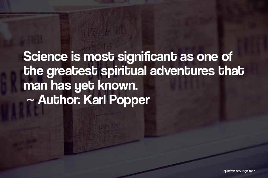 Karl Popper Quotes: Science Is Most Significant As One Of The Greatest Spiritual Adventures That Man Has Yet Known.