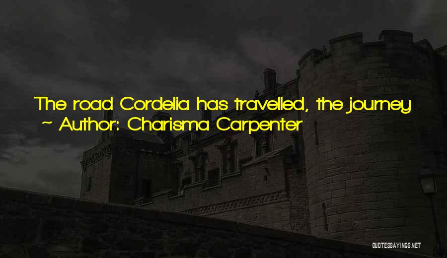 Charisma Carpenter Quotes: The Road Cordelia Has Travelled, The Journey She Has Taken Up To Now Has Been Such A Joy To Play