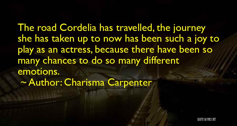 Charisma Carpenter Quotes: The Road Cordelia Has Travelled, The Journey She Has Taken Up To Now Has Been Such A Joy To Play