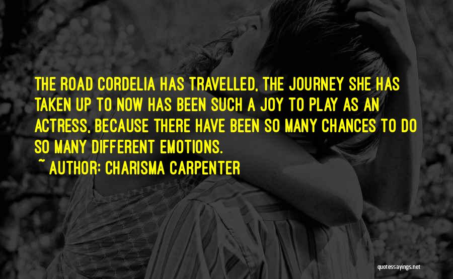 Charisma Carpenter Quotes: The Road Cordelia Has Travelled, The Journey She Has Taken Up To Now Has Been Such A Joy To Play