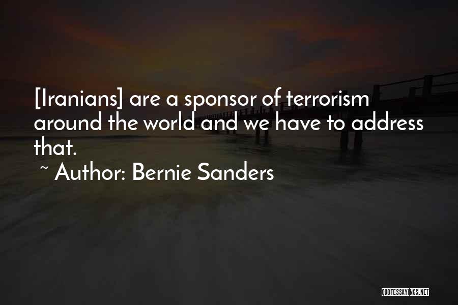Bernie Sanders Quotes: [iranians] Are A Sponsor Of Terrorism Around The World And We Have To Address That.