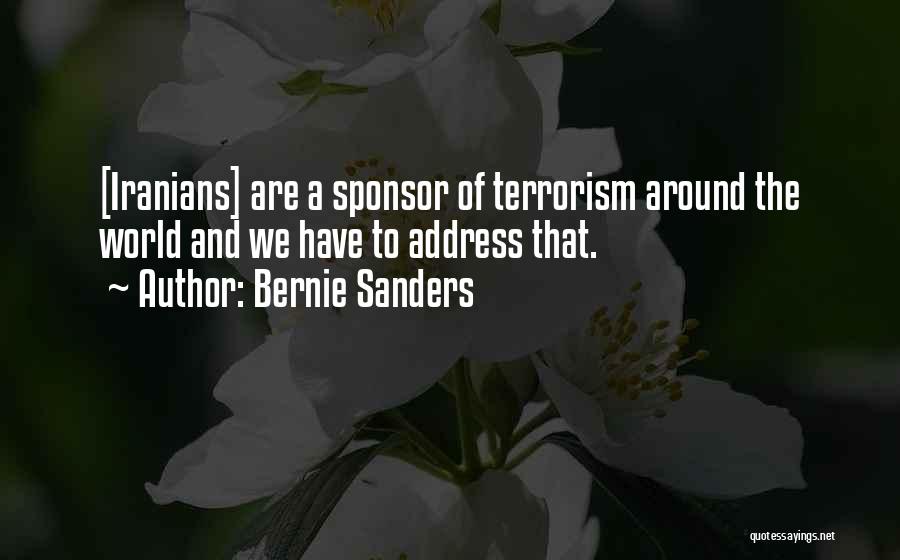 Bernie Sanders Quotes: [iranians] Are A Sponsor Of Terrorism Around The World And We Have To Address That.