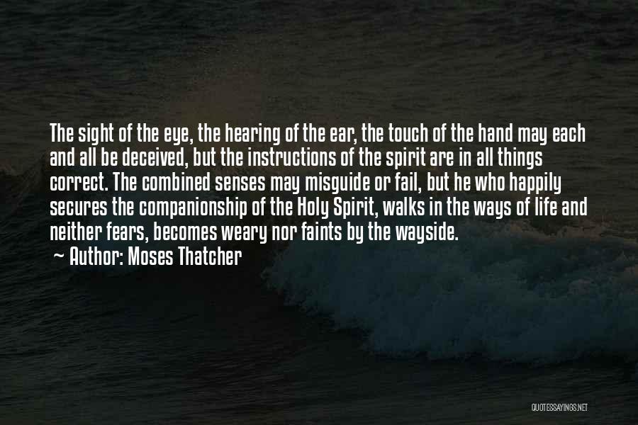 Moses Thatcher Quotes: The Sight Of The Eye, The Hearing Of The Ear, The Touch Of The Hand May Each And All Be