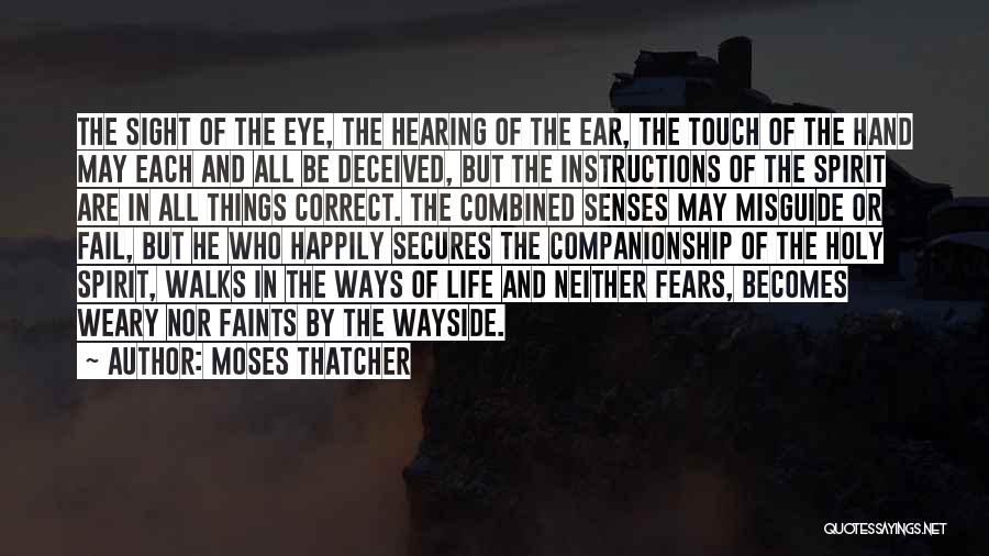 Moses Thatcher Quotes: The Sight Of The Eye, The Hearing Of The Ear, The Touch Of The Hand May Each And All Be