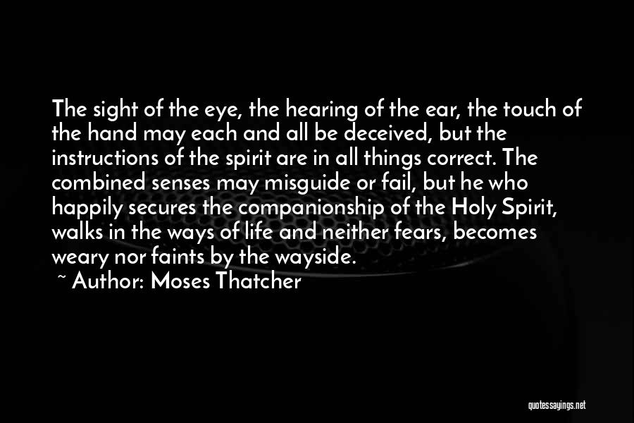 Moses Thatcher Quotes: The Sight Of The Eye, The Hearing Of The Ear, The Touch Of The Hand May Each And All Be