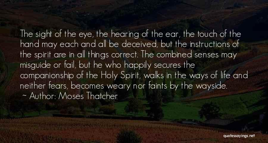 Moses Thatcher Quotes: The Sight Of The Eye, The Hearing Of The Ear, The Touch Of The Hand May Each And All Be