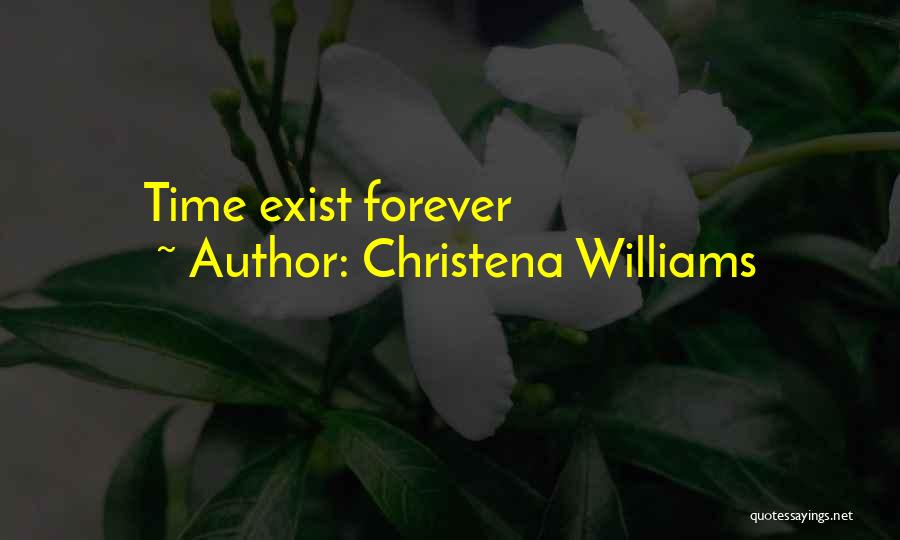 Christena Williams Quotes: Time Exist Forever
