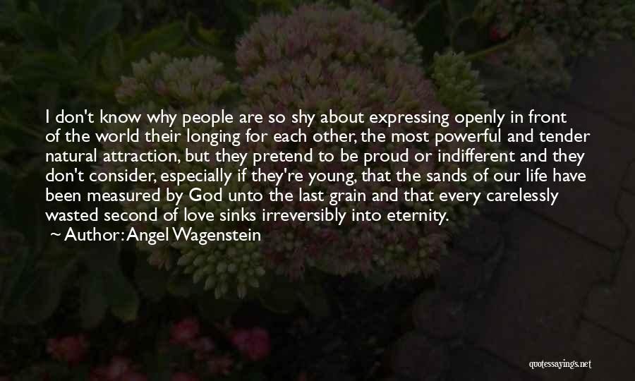Angel Wagenstein Quotes: I Don't Know Why People Are So Shy About Expressing Openly In Front Of The World Their Longing For Each