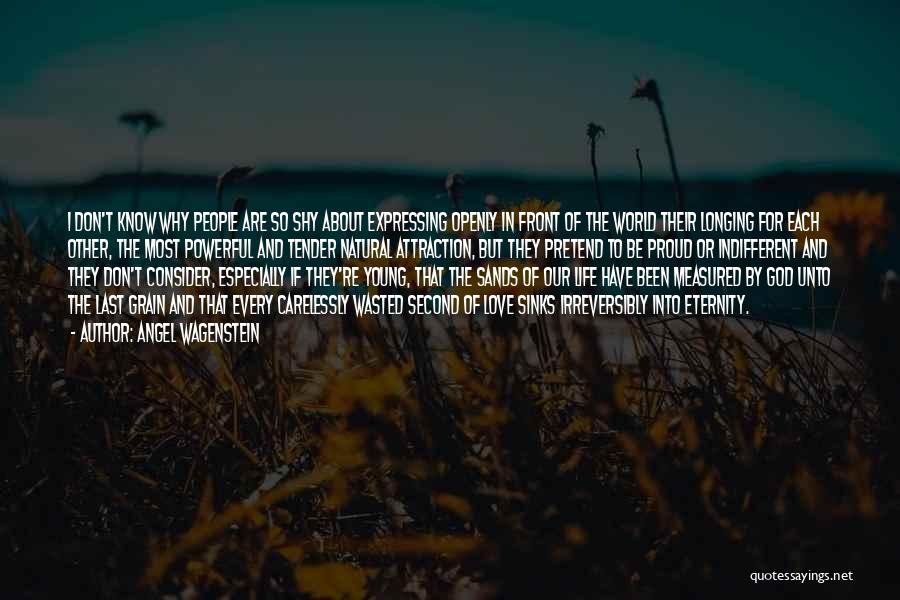 Angel Wagenstein Quotes: I Don't Know Why People Are So Shy About Expressing Openly In Front Of The World Their Longing For Each