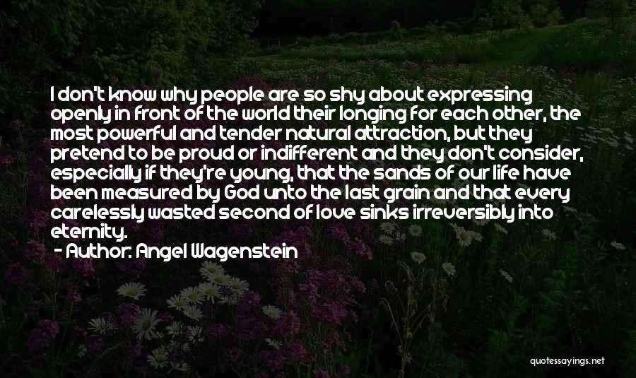 Angel Wagenstein Quotes: I Don't Know Why People Are So Shy About Expressing Openly In Front Of The World Their Longing For Each