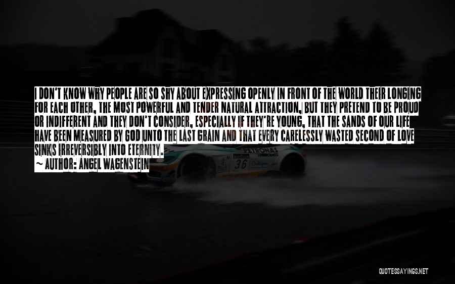 Angel Wagenstein Quotes: I Don't Know Why People Are So Shy About Expressing Openly In Front Of The World Their Longing For Each