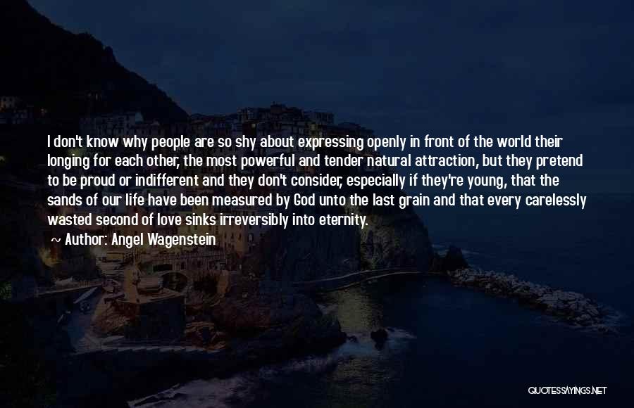 Angel Wagenstein Quotes: I Don't Know Why People Are So Shy About Expressing Openly In Front Of The World Their Longing For Each