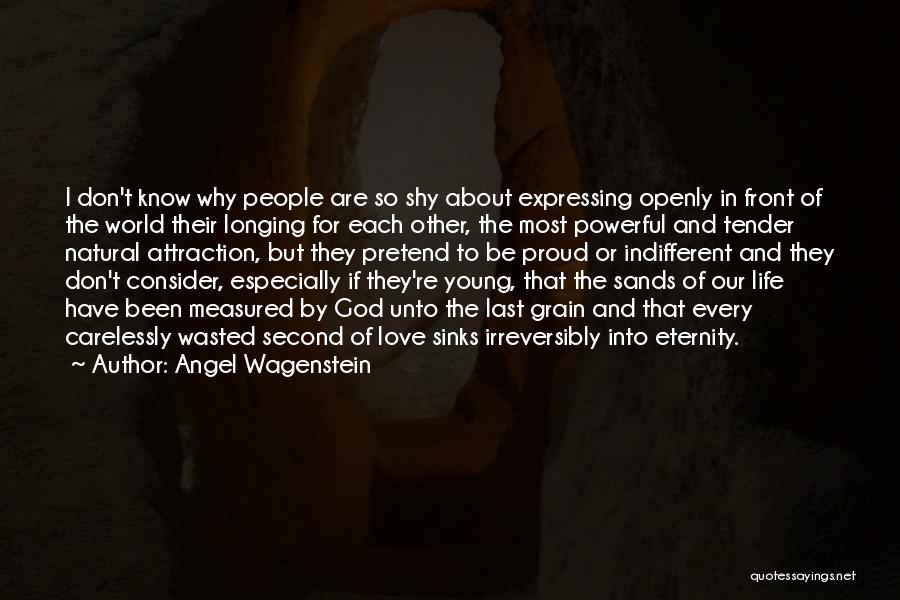 Angel Wagenstein Quotes: I Don't Know Why People Are So Shy About Expressing Openly In Front Of The World Their Longing For Each