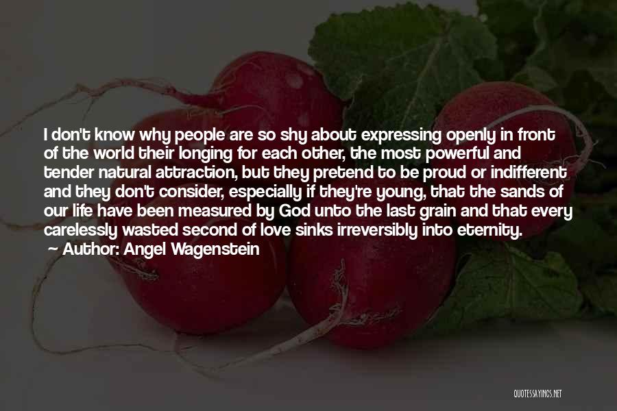 Angel Wagenstein Quotes: I Don't Know Why People Are So Shy About Expressing Openly In Front Of The World Their Longing For Each