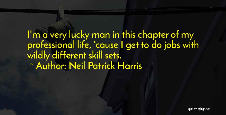 Neil Patrick Harris Quotes: I'm A Very Lucky Man In This Chapter Of My Professional Life, 'cause I Get To Do Jobs With Wildly