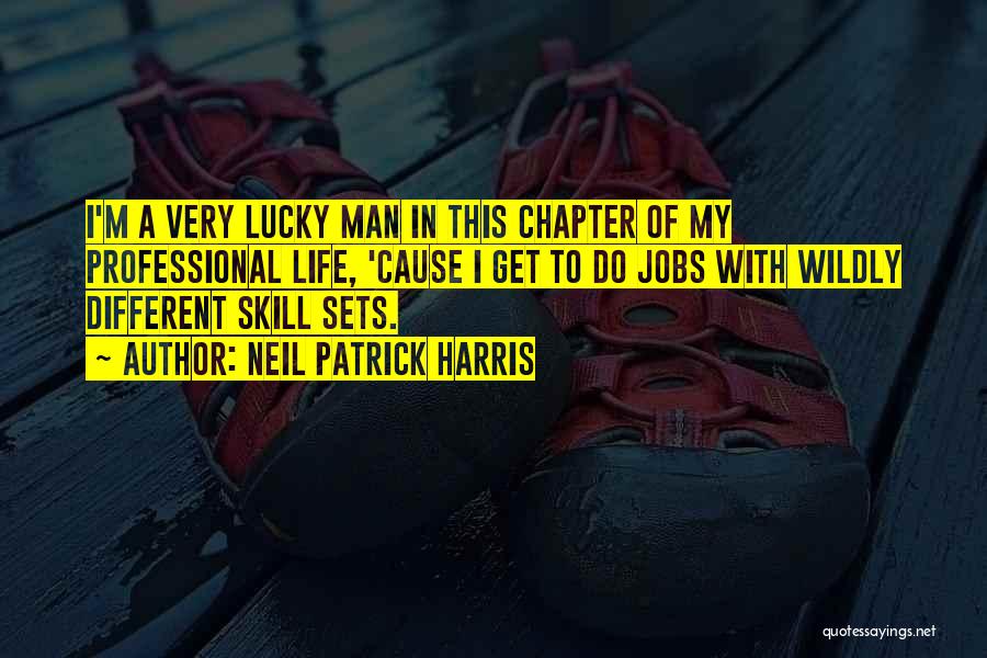 Neil Patrick Harris Quotes: I'm A Very Lucky Man In This Chapter Of My Professional Life, 'cause I Get To Do Jobs With Wildly